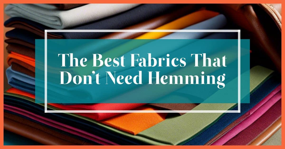 Stack of fabrics that don't need hemming